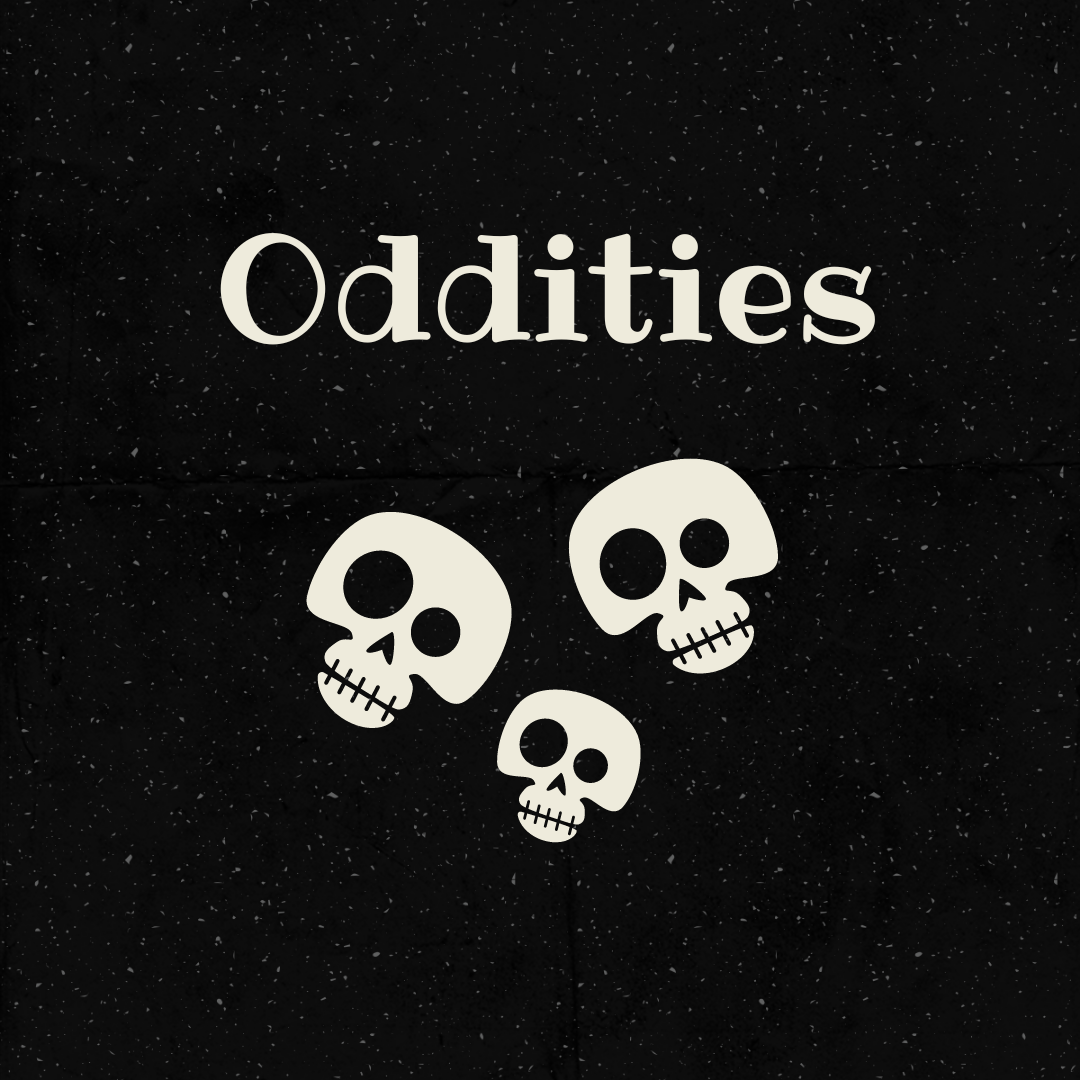 Oddities and Curiousities
